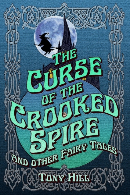 The Curse of the Crooked Spire : and other fairy tales, Paperback / softback Book