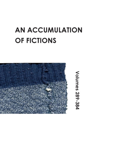 An Accumulation of Fictions : Volumes 289 - 384, Paperback / softback Book