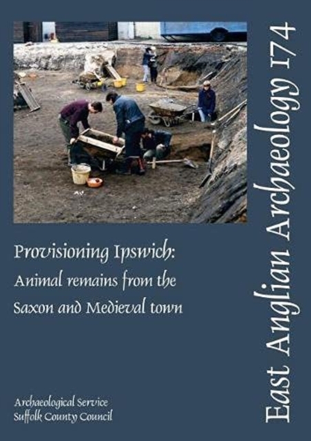 EAA 174: Provisioning Ipswich : Animal Remains from the Saxon and Medieval Town, Paperback / softback Book