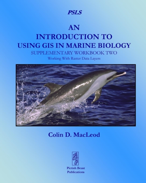An Introduction to Using GIS in Marine Biology: Supplementary Workbook Two : Working With Raster Data Layers, Paperback / softback Book