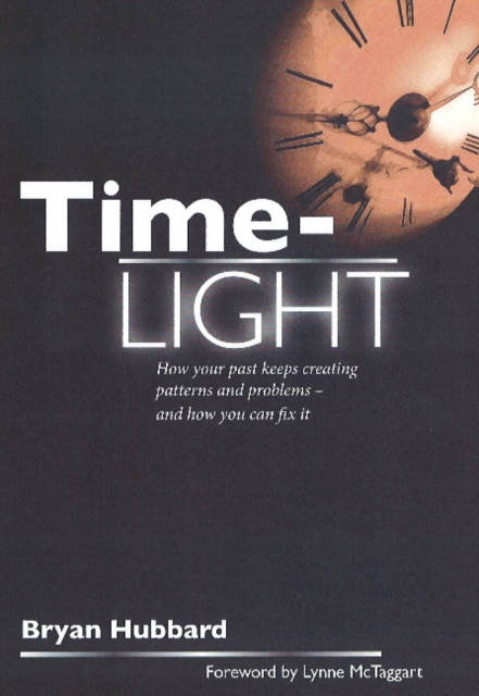 Time-Light : How Your Past Keeps Creating Patterns and Problems - And How You Can Fix it, Paperback Book