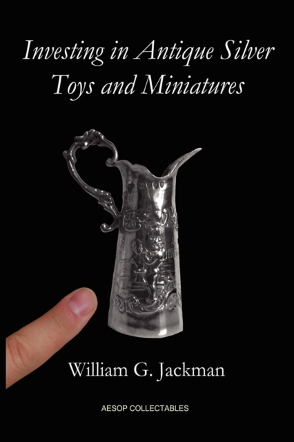 Investing in Antique Silver Toys and Miniatures, Paperback / softback Book