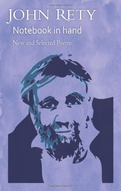 John Rety  -  Notebook in Hand : New and Selected Poems, Paperback / softback Book