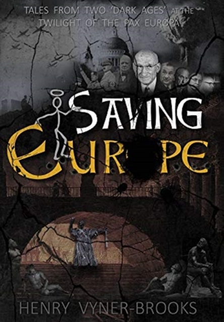 Saving Europe : A Tale of Two 'Dark Ages' at the Twilight of the Pax Europa, Hardback Book