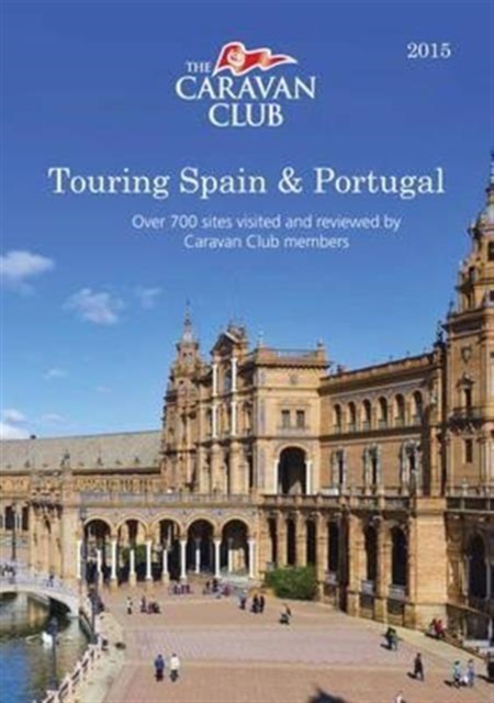 Touring Spain & Portugal : Over 700 Sites Visited and Reviewed by Caravan Club Members, Paperback Book