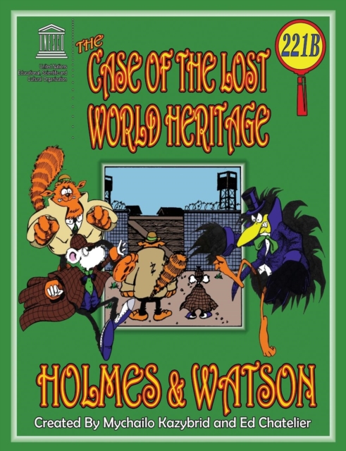 The Case of the Lost World Heritage. Holmes and Watson, Well Their Pets, Investigate the Disappearing World Heritage Site., Paperback / softback Book