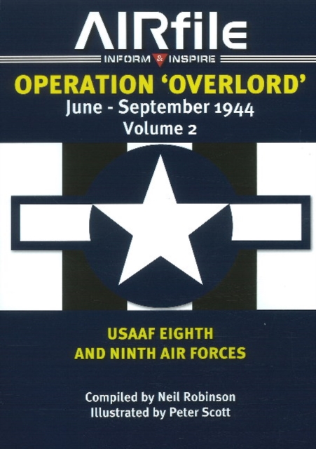 Operation Overlord : June to September 1944 USAAF 8th & 9th Air Forces Volume 2, Paperback Book