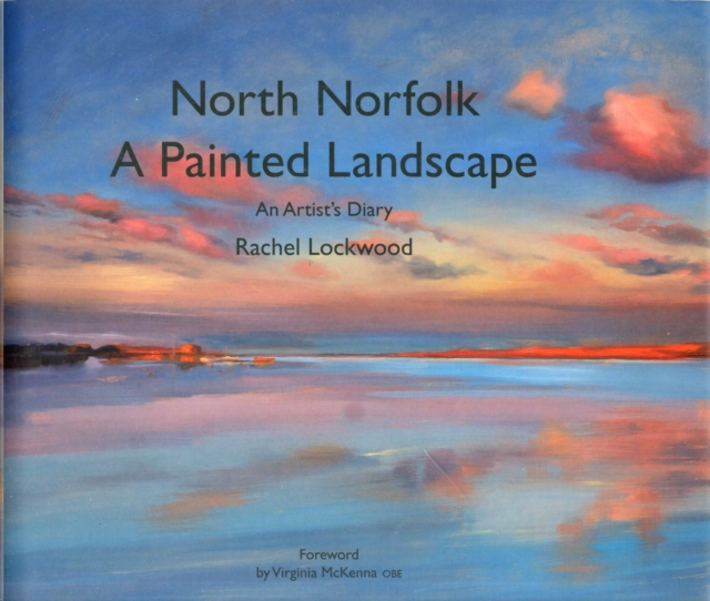 North Norfolk, a Painted Landscape : A Painter's Diary, Hardback Book