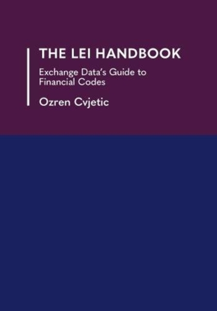 The LEI Handbook : Exchange Data's Guide to Financial Codes, Paperback / softback Book