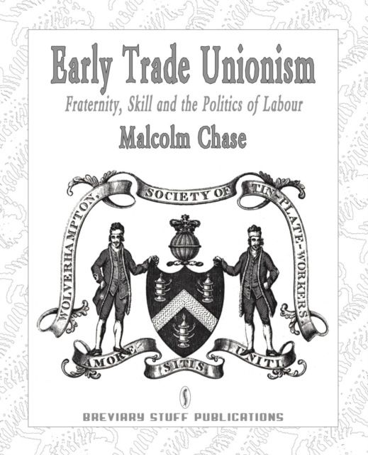 Early Trade Unionism : Fraternity, Skill and the Politics of Labour, Paperback / softback Book