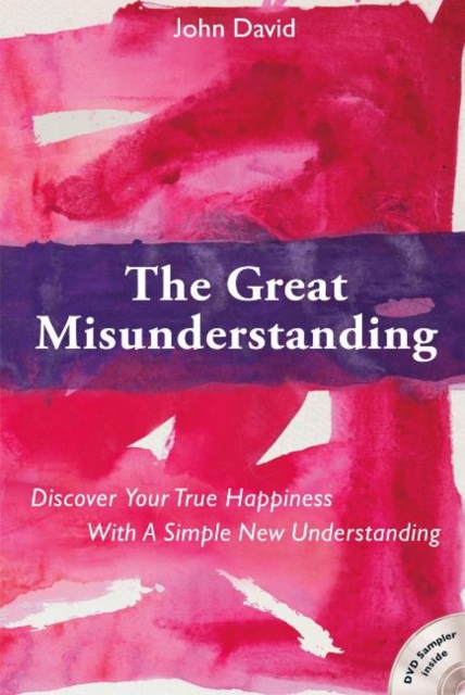 Great Misunderstanding : Discover Your True Happiness with a Simple New Understanding, Paperback / softback Book