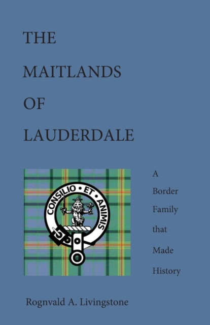 The Maitlands of Lauderdale : A Border Family That Made History, Paperback / softback Book