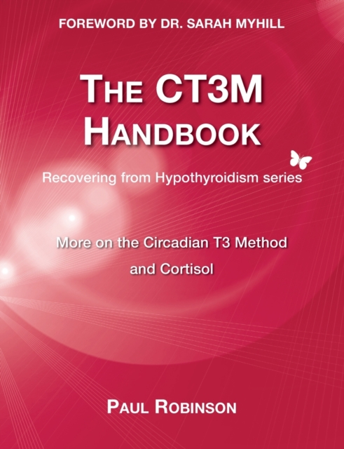 The CT3M Handbook : More on the Circadian T3 Method and Cortisol, Paperback / softback Book