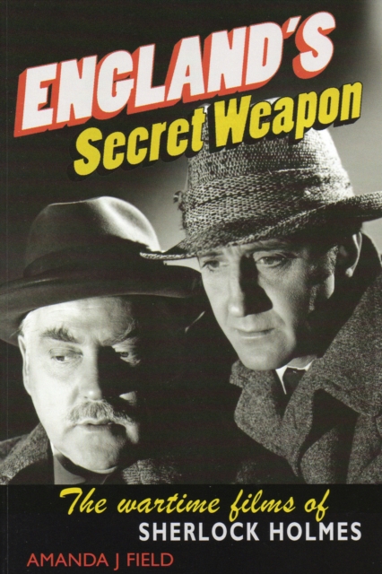 England's Secret Weapon : The Wartime Films of Sherlock Holmes, PDF eBook