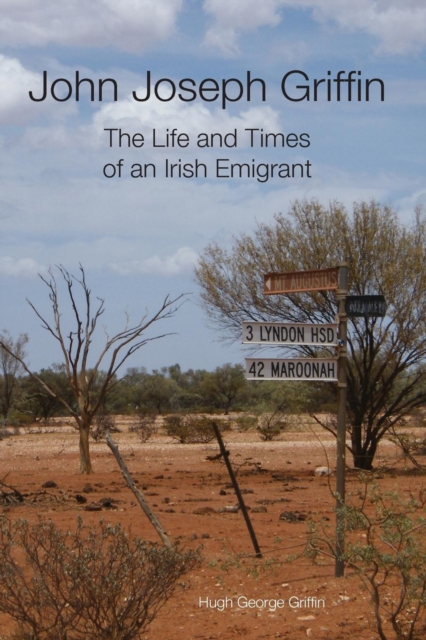 John Joseph Griffin : The Life and Times of an Irish Emigrant, Paperback / softback Book
