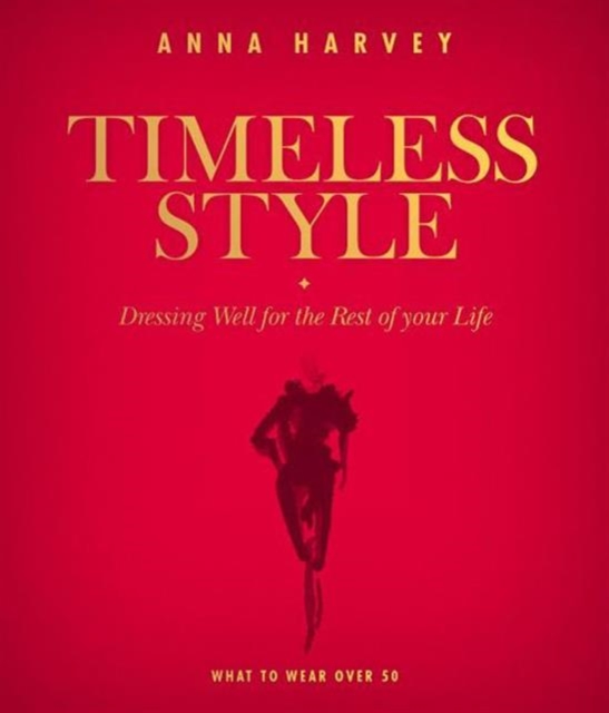 Timeless Style : Dressing well for the rest of your life, Paperback / softback Book