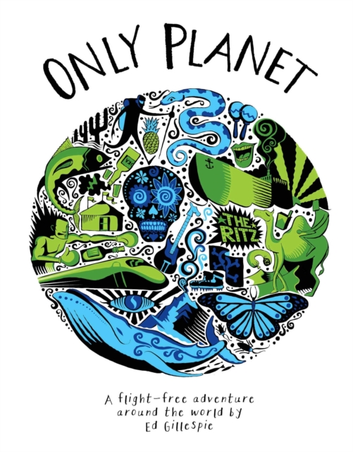 Only Planet : A Flight-Free Adventure Around the World, Hardback Book