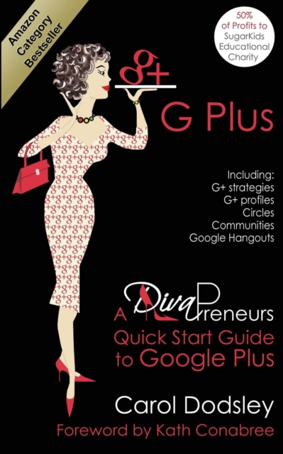 GPlus : Google Plus Strategies, Profiles, Circles, Communities, Hangouts. A DivaPreneurs Quick Start Guide to Google Plus, Paperback / softback Book
