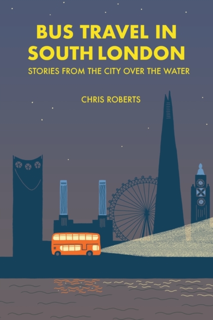 Bus travel in South London : Stories from the city over the water, Paperback / softback Book