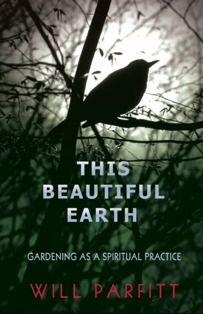 This Beautiful Earth : Gardening as a Spiritual Practice, Paperback / softback Book