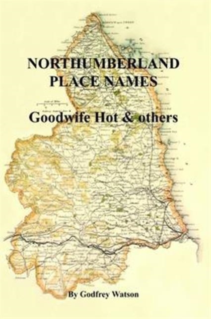 Northumberland Place Names : Goodwife Hot & Others, Paperback / softback Book