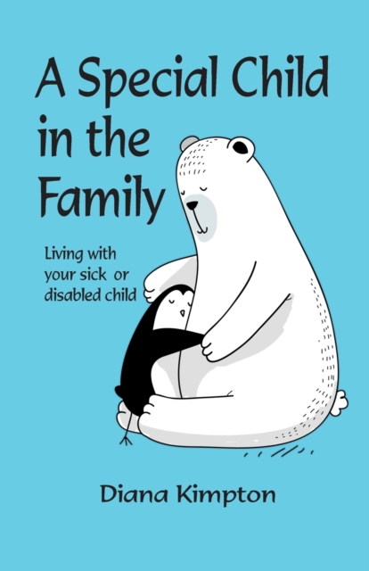 A Special Child in the Family : Living with your sick or disabled child, Paperback / softback Book