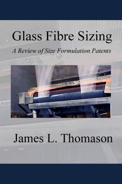 Glass Fibre Sizing : A Review of Size Formulation Patents, Paperback / softback Book