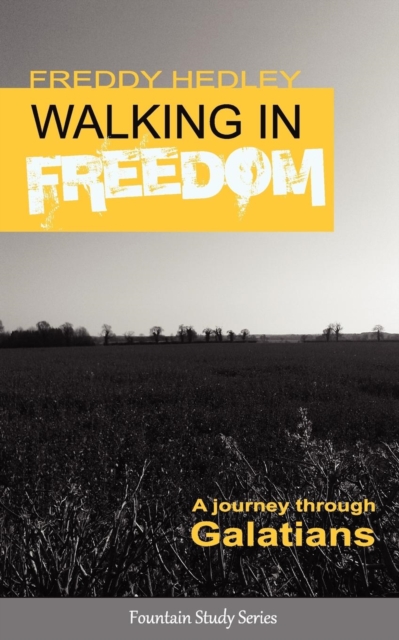 Walking in Freedom : A Journey Through Galatians, Paperback / softback Book