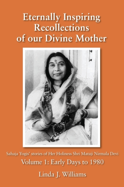 Eternally Inspiring Recollections of Our Divine Mother, Volume 1 : Early Days to 1980, Paperback / softback Book