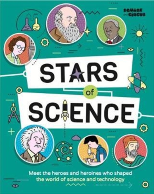 Stars of Science : Meet the Heroes and Heroines Who Shaped the World of Science and Technology, Paperback / softback Book
