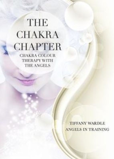 The Chakra Chapter : Chakra Colour Therapy With The Angels, Paperback / softback Book