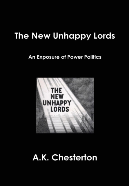 The New Unhappy Lords : An Exposure of Power Politics, Hardback Book