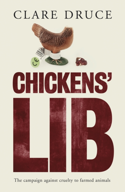 Chickens Lib : The Campaign Against Cruelty to Farmed Animals, Hardback Book