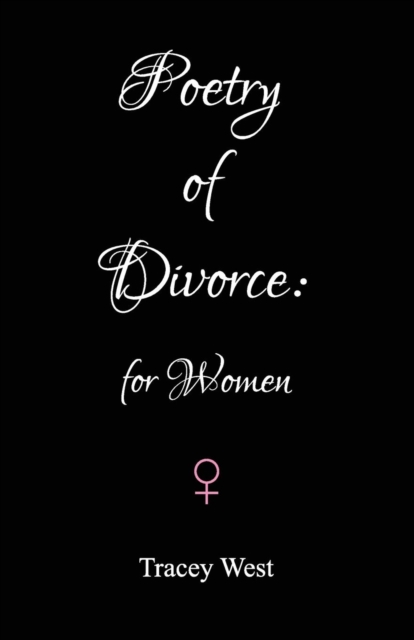 Poetry of Divorce: for Women : An Essentially Upbeat Collection of Poems for Women Going Through Separation and Divorce, Paperback / softback Book