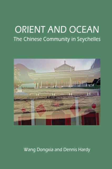 Orient and Ocean : The Chinese Community in Seychelles, Paperback / softback Book