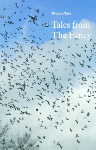 Pigeon Talk: Tales from the Fancy, Paperback / softback Book