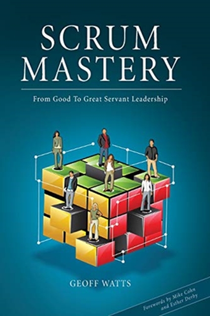 Scrum Mastery : From Good to Great Servant Leadership, Paperback / softback Book