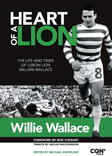 Heart of a Lion : The Life and Times of Lisbon Lion William Wallace, Hardback Book