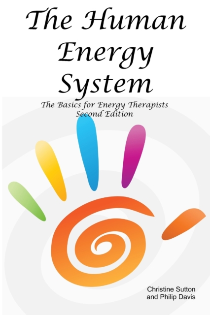 The Human Energy System : The Basics for Energy Therapists - Second Edition, Paperback / softback Book