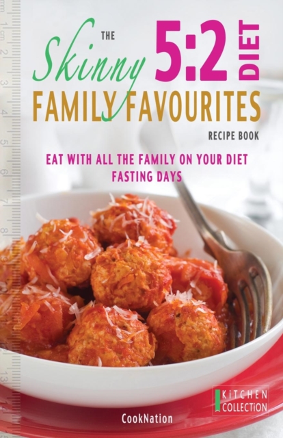 The Skinny 5:2 Diet Family Favourites Recipe Book : Eat with All the Family on Your Diet Fasting Days, Paperback / softback Book