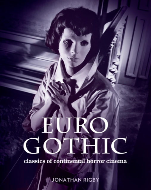 Euro Gothic: Classics of Continental Horror Cinema, Hardback Book