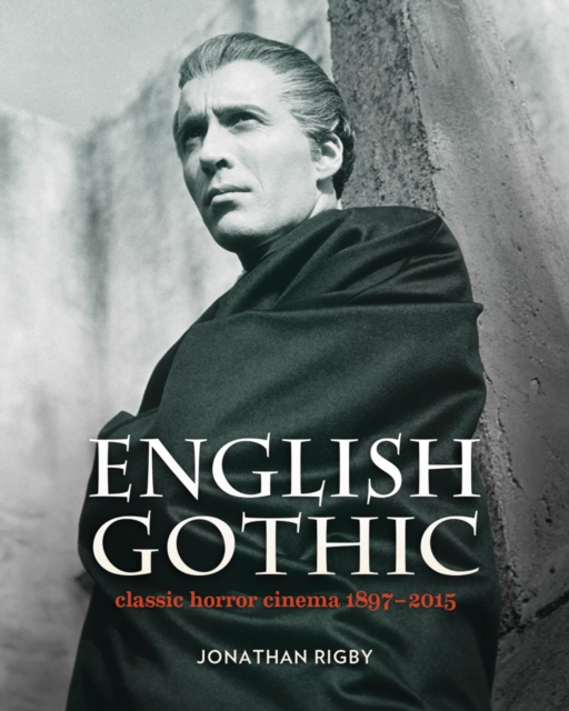 English Gothic : Classic Horror Cinema 1897-2015, Hardback Book