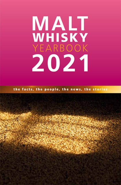 Malt Whisky Yearbook 2021 : The Facts, the People, the News, the Stories, Paperback / softback Book