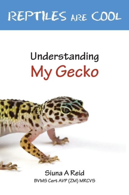 Reptiles are Cool! : Understanding My Gecko, Paperback / softback Book
