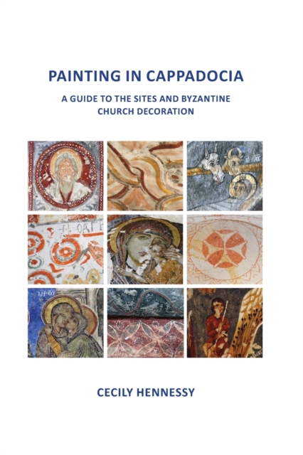 Painting in Cappadocia : A Guide to the Sites and Byzantine Church Decoration, Paperback / softback Book