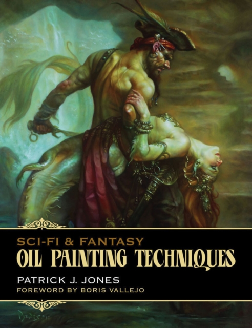 Sci-fi & Fantasy Oil Painting Techniques : Oil Painting Techniques, Paperback / softback Book