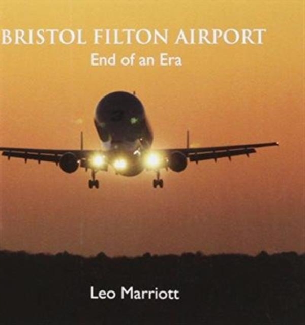 Bristol Filton Airport : End of an Era, Hardback Book