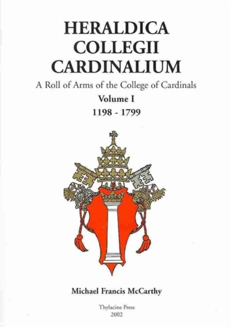 Heraldica Collegii Cardinalium, Volume 1 : A Roll of Arms of the College of Cardinals, 1198 - 1799, Hardback Book