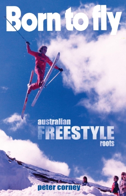 Born to Fly : Australian Freestyle Roots, Paperback / softback Book
