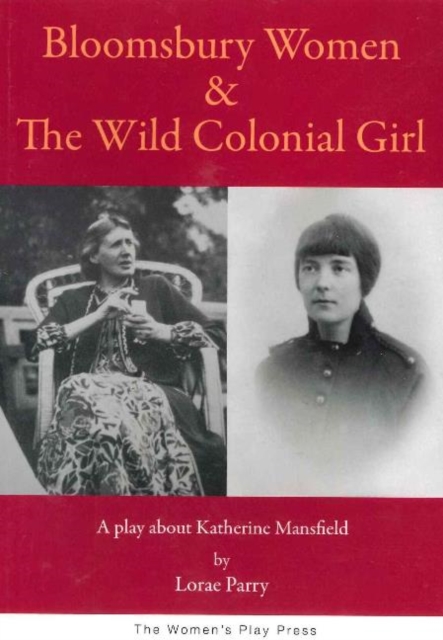 Bloomsbury Women & the Wild Colonial Girl : A Play About Katherine Mansfield, Paperback / softback Book